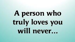 A person who truly loves you will never...!! @Psychology Says