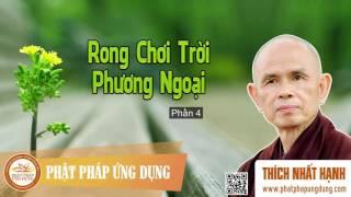 Rong Chơi Trời Phương Ngoại Phần 4 -  HT Thiền Sư Thích Nhất Hạnh