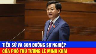 Tiểu Sử Và Con Đường Sự Nghiệp Của Phó Thủ Tướng Lê Minh Khái