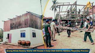 Strong Winds Destroy Nearly 100 Houses in Svay Chek District, Banteay Meanchey Province