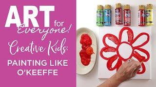 Art for Everyone - Creative Kids - Painting Like O'Keeffe | DecoArt®