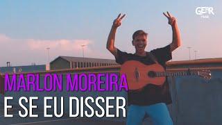 Marlon Moreira - E Se Eu Disser (Videoclipe Oficial)