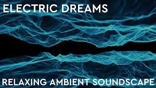 Relaxing Ambient Soundscape - Electric Dreams - Buzzing Electromagnetic Fields - Light Synth Drone