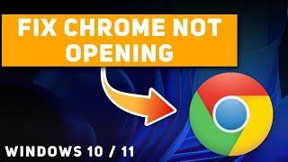 FIX -  Google Chrome Not Opening On Windows 10/11 /8/7