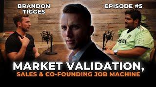 Market Validation, Sales & Co-Founding Job Machine | Brandon Tigges