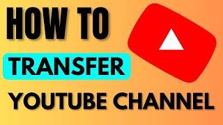 How to Transfer YouTube Channel to Another Google Account - (2024) New Update