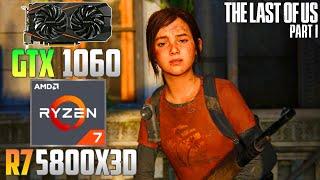 The Last of Us Part 1 : GTX 1060 + R7 5800X3D | 1440p - 1080p | Ultra & Low | FSR