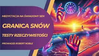 Granica snów - Testy rzeczywistości - Nagranie medytacyjne na Świadomy Sen | Robert Noble