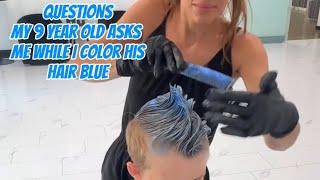 Questions from my 9 year old while I color his hair blue!!!