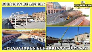  TRABAJOS EN EL PARKING Y NUEVOS ACCESOS | OBRAS ESTACIÓN DE ATOCHA | MADRID 15 DICIEMBRE 2023 
