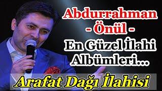 Abdurrahman Önül - Karışık Seçme İlahileri 2022Arafat Dağı İlahisiYeni İlahilerİlahi Dinle