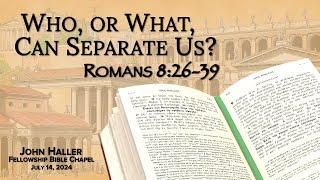 2024 07 14  John Haller "Romans 8:26-39"