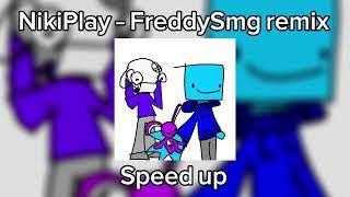 NikiPlay – FreddySmg remix speed up