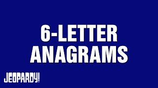 6-Letter Anagrams | Category | JEOPARDY!
