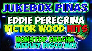 JUKEBOX PINAS - EDDIE PEREGRINA - VICTOR WOOD HITS - NONSTOP CHACHA MEDLEY MIX - DJMAR DISCO TRAXX