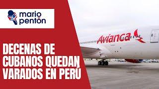 Decenas de cubanos quedan varados en Perú tras cancelaciones de viaje a Nicaragua