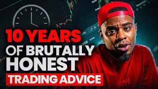 10 Years of Brutal Trading Advice in 47 Mins (NONSTOP HONESTY)