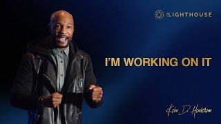 I'm Working On It || Pastor Keion Henderson