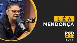 LÉA MENDONÇA | PODCRÊ #011