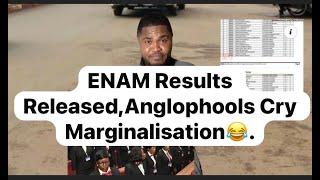 ENAM Results Released & Anglophools Cry Marginalisation Again.