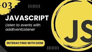 Interacting with the DOM #3 - Listen to events with addEventListener