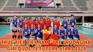 Trực tiếp Việt Nam - Trẻ Thượng Hải : Giải bóng chuyền Future Stars 2024