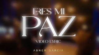 ERES MI PAZ - ABNER GARCÍA (VIDEO LYRIC)