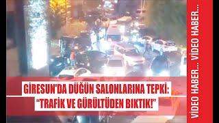 Giresun’da Düğün Salonlarına Tepki: “Trafik ve Gürültüden Bıktık!”