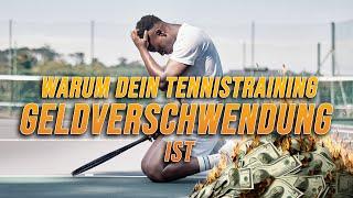 Warum dein Tennistraining Geldverschwendung ist! | So trainierst du besser!