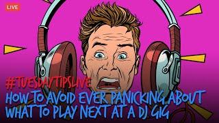 How To Avoid Ever Panicking About What To Play Next At A DJ Gig - TuesdayTipsLive - Online DJ School