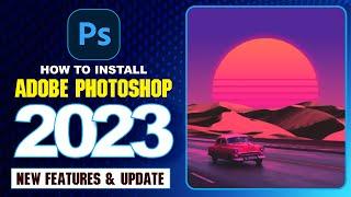 How to Install Photoshop 2023 | Photoshop 2023 Easy Install | Photoshop 2023 new features