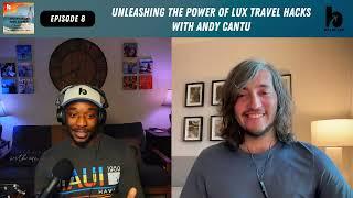 Unleashing the Power of Lux Travel Hacks with Andy Cantu (Ep. 8)