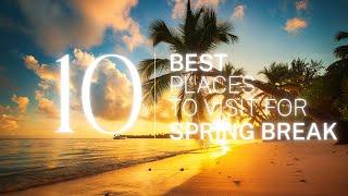 Best Places to Travel for Spring Break | Top Spring Break Destinations 2023