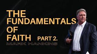 The Fundamentals of Faith | Pt. 2 | Mark Hankins Ministries