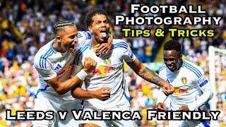 FOOTBALL PHOTOGRAPHY TIPS & SETTINGS - Pre-Season Friendly - Leeds v Valencia and the Season is GO!