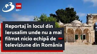 Reportaj în locul din Ierusalim unde nu a mai filmat nicio echipă de televiziune din România