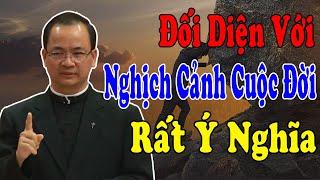 ĐỐI DIỆN VỚI NGHỊCH CẢNH CUỘC ĐỜI - Bài Giảng Ý Nghĩa Của Lm Phạm Tĩnh | Công Giáo Yêu Thương