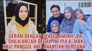 GERAM Dengan SYAFIQ AMZAH, 'PA' SHILA AMZAH DEDÂH Ini Pula,"MAK KAU..Panggil Aku Anak TAK BERGUNA.."