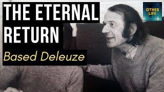 The Eternal Return (Based Deleuze on Nietzsche)