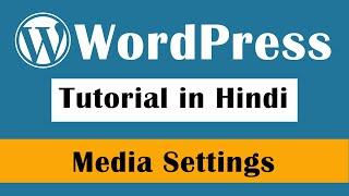 Media Settings in wordpress - WordPress Tutorial in Hindi Part-33