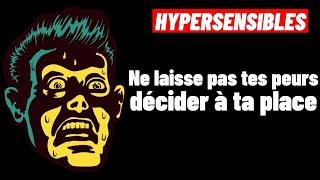 HYPERSENSIBLES:  Pourquoi faut-il AGIR malgré la PEUR ?