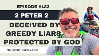 #182 - 2 Peter 2  Watch out for greedy liars & perverts who lead people into sin.