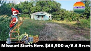 Missouri starts here, $45k House w/6.5 acres