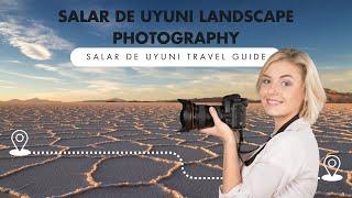 Salar de Uyuni Landscape Photography | Salar de Uyuni Travel Guide