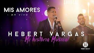 Mis Amores - Hebert Vargas - "Mi Historia Musical"