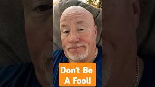 Don't Be A Fool!