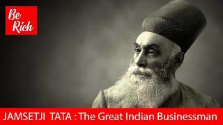 JAMSETJI TATA : The Great Indian Businessman