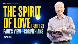 Kong Hee: The Spirit of Love (Part 2 — Paul's View, Corinthians)