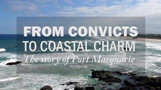 From convicts to coastal charm: The story of Port Macquarie