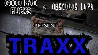 Traxx - Good Bad Flicks with Special Guest Obscurus Lupa